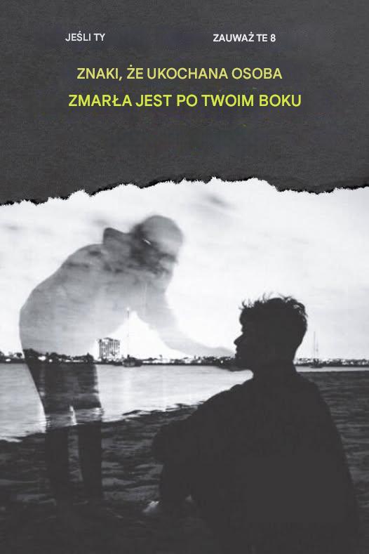 Jeśli zauważysz te 8 oznak, to znaczy, że u twego boku znajduje się zmarła bliska ci osoba…