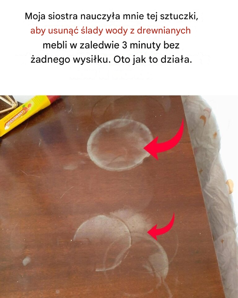 Usuń ślady wody z drewnianych mebli w zaledwie 3 minuty — sztuczka mojej siostry, która nie wymaga wysiłku