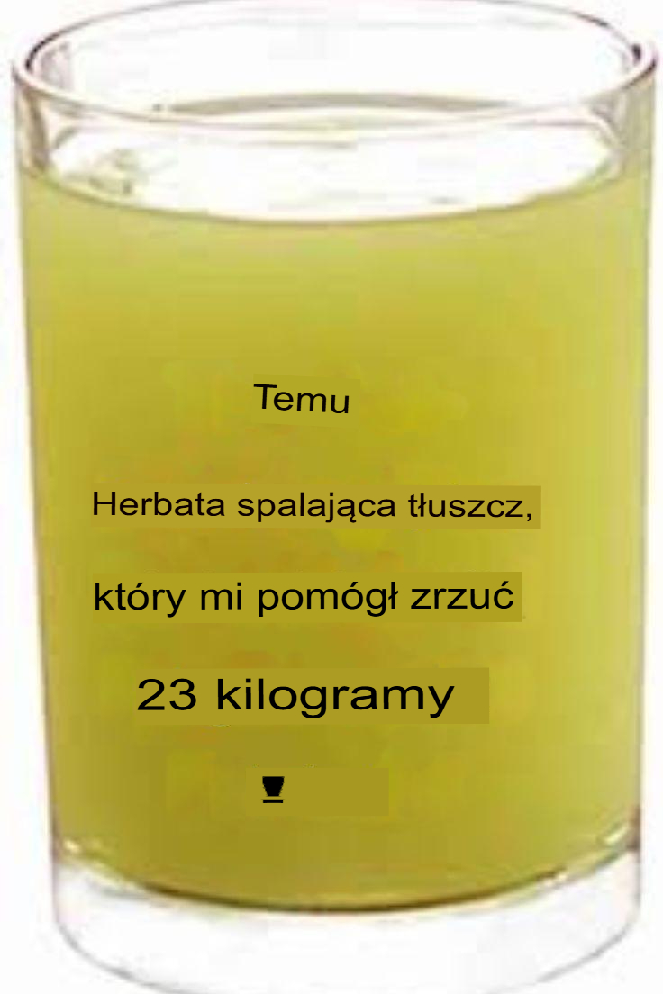 Herbata spalająca tłuszcz, która pomogła mi schudnąć 50 funtów!