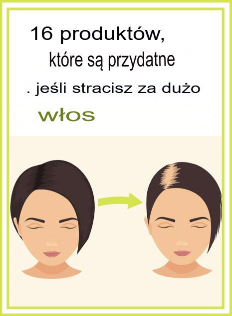 16 produktów spożywczych, które pomogą Ci, jeśli tracisz za dużo włosów
