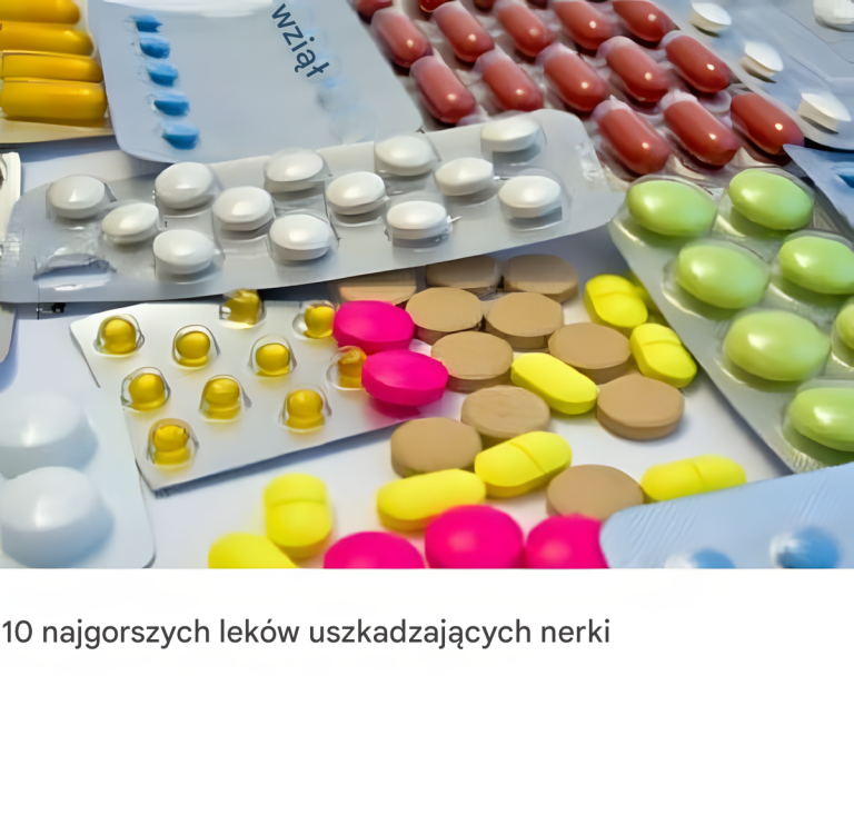 10 najgorszych leków uszkadzających nerki
