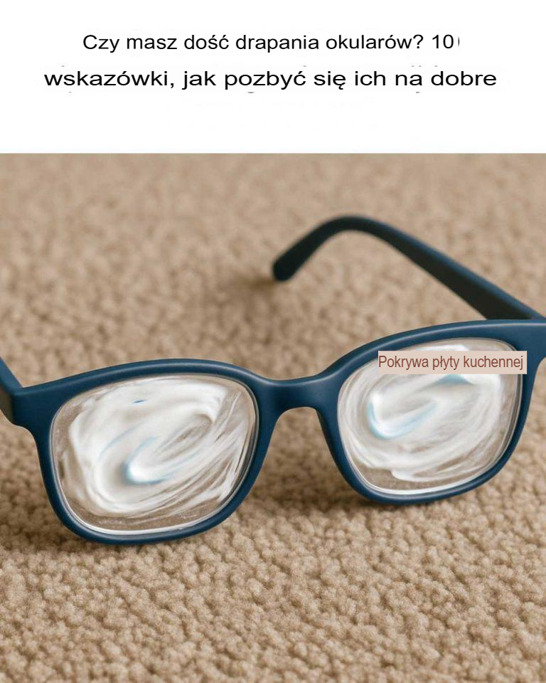 Masz dość rys na okularach? 10 sztuczek, aby pozbyć się ich raz na zawsze.