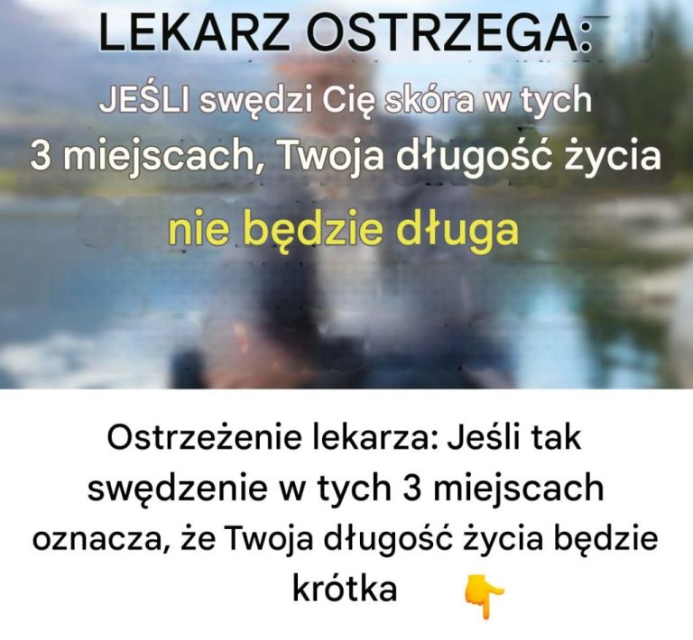 Uwaga, lekarzu: Jeśli odczuwasz swędzenie w tych 3 miejscach, Twoja długość życia będzie krótka