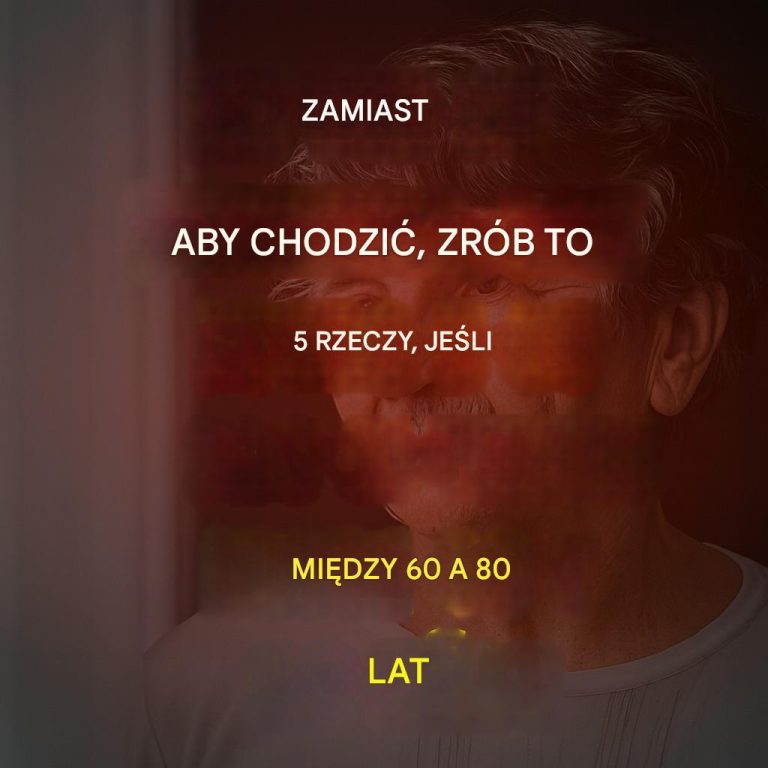 Masz 60, 70 czy 80 lat? Chodzisz mniej? Spróbuj tych 5 rzeczy!