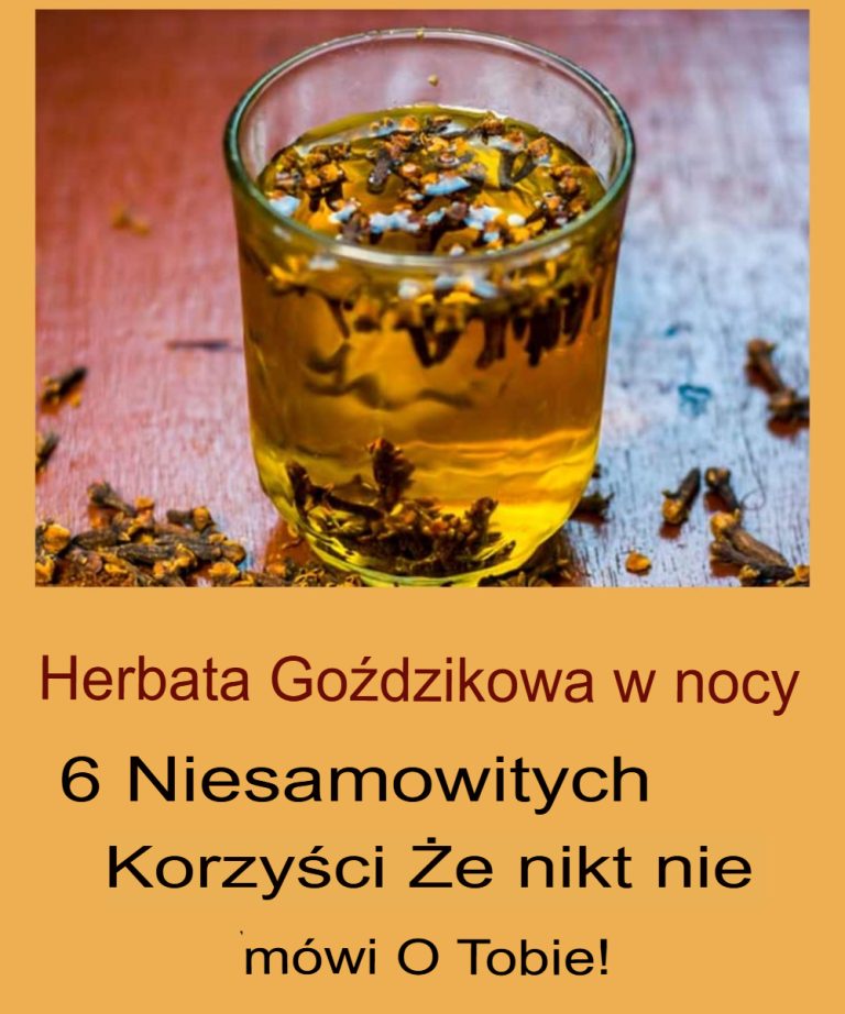 Herbata goździkowa na wieczór: 6 niesamowitych korzyści, o których NIKT Ci nie mówi!